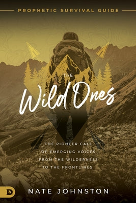 The Wild Ones: The Pioneer Call of Emerging Voices from the Wilderness to the Frontlines by Johnston, Nate