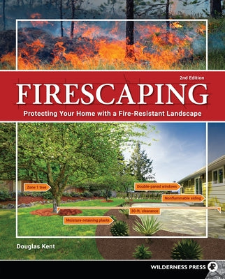 Firescaping: Protecting Your Home with a Fire-Resistant Landscape (Revised) by Kent, Douglas