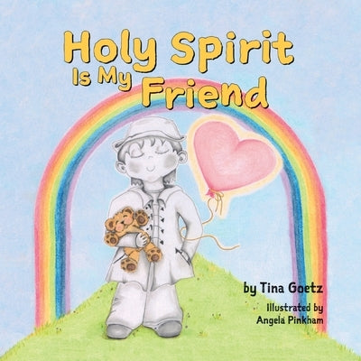 Holy Spirit is My Friend by Goetz, Tina