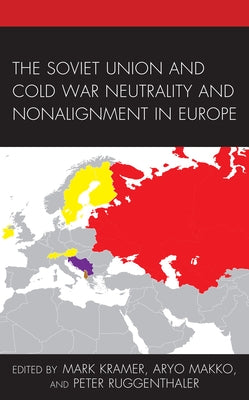 The Soviet Union and Cold War Neutrality and Nonalignment in Europe by Kramer, Mark