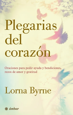 Plegarias del Corazón: Oraciones Para Pedir Ayuda Y Bendiciones, Rezos de Amor Y Gratitud by Byrne, Lorna