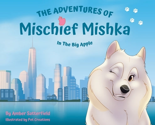 The Adventures of Mischief Mishka in the Big Apple by Satterfield, Amber