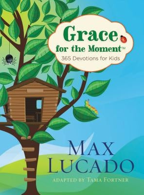 Grace for the Moment: 365 Devotions for Kids by Lucado, Max