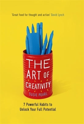 The Art of Creativity: 7 Powerful Habits to Unlock Your Full Potential by Pearl, Susie