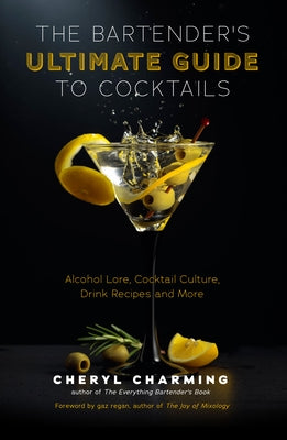 The Bartender's Ultimate Guide to Cocktails: A Guide to Cocktail History, Culture, Trivia and Favorite Drinks (Bartending Book, Cocktails Gift, Cockta by Charming, Cheryl