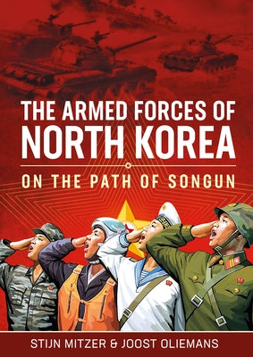 The Armed Forces of North Korea: On the Path of Songun by Mitzer, Stijn