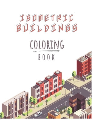 Isometric Buildings Coloring Book: A Fun Coloring Book Gift For Kids Ages 6 to 12 / Premium Matte Cover by Creative, Be