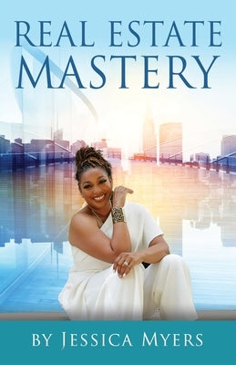 Real Estate Mastery by Myers, Jessica