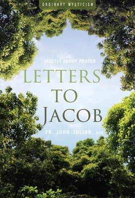 Letters to Jacob: Mostly about Prayer by Julian, John