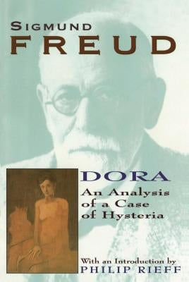 Dora: An Analysis of a Case of Hysteria by Freud, Sigmund