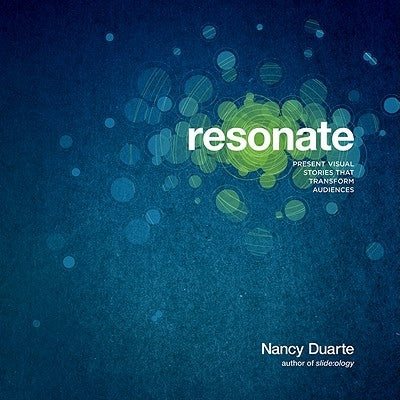 Resonate: Present Visual Stories That Transform Audiences by Duarte, Nancy