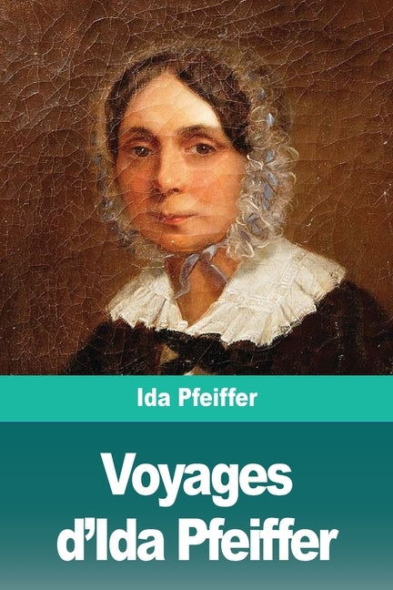 Voyages d'Ida Pfeiffer by Pfeiffer, Ida