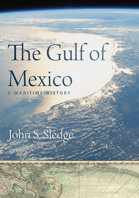 The Gulf of Mexico: A Maritime History by Sledge, John S.