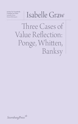 Three Cases of Value Reflection: Ponge, Whitten, Banksy by Graw, Isabelle