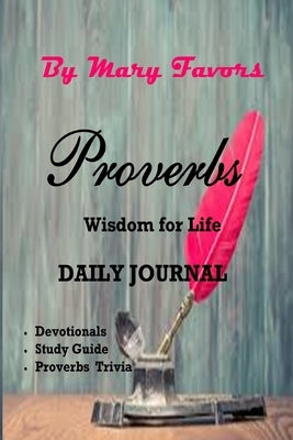 PROVERBS Wisdom for LIFE Daily Journal Study Devotionals by Favors, Mary