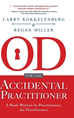 OD for the Accidental Practitioner: A Book Written by Practitioners, for Practitioners by Kokkelenberg, Larry