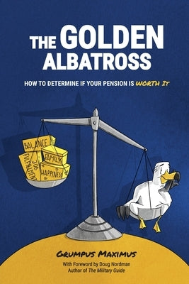 The Golden Albatross: How To Determine If Your Pension Is Worth It by Maximus, Grumpus