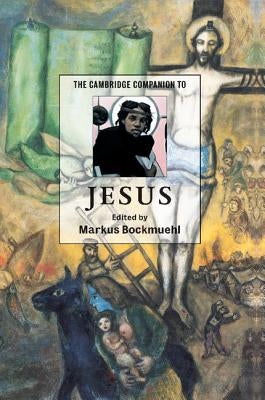 The Cambridge Companion to Jesus by Bockmuehl, Markus