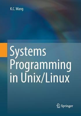 Systems Programming in Unix/Linux by Wang, K. C.