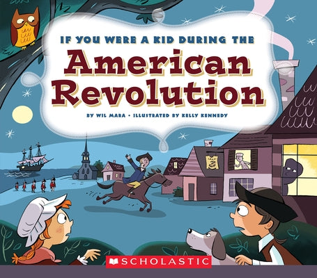 If You Were a Kid During the American Revolution (If You Were a Kid) by Mara, Wil