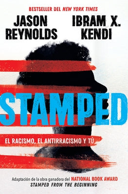 Stamped: El Racismo, El Antirracismo Y Tú / Stamped: Racism, Antiracism, and You: A Remix of the National Book Award-Winning Stamped from the Beginnin by Reynolds, Jason