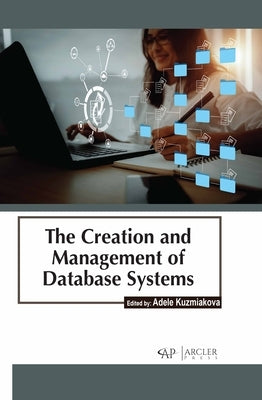 The Creation and Management of Database Systems by Kuzmiakova, Adele