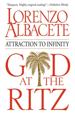 God at the Ritz: Attraction to Infinity by Albacete, Lorenzo