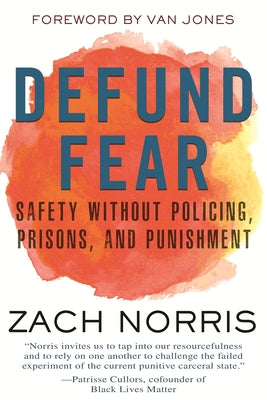 Defund Fear: Safety Without Policing, Prisons, and Punishment by Norris, Zach