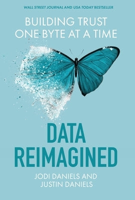 Data Reimagined: Building Trust One Byte at a Time by Daniels, Jodi