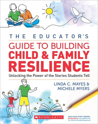 Educator's Guide to Building Child & Family Resilience by Mayes, Linda