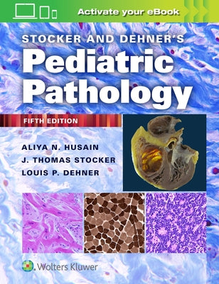 Stocker and Dehner's Pediatric Pathology by Husain, Aliya N.