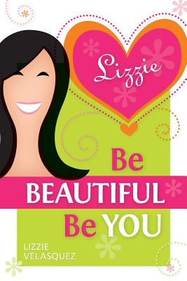 Be Beautiful, Be You by Velasquez, Lizzie