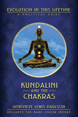 Kundalini and the Chakras: Evolution in This Lifetime: A Practical Guide by Paulson, Genevieve L.