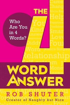 The 4 Word Answer: Who Are You in 4 Words? by Shuter, Rob