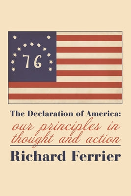 The the Declaration of America: Our Principles in Thought and Action by Ferrier, Richard