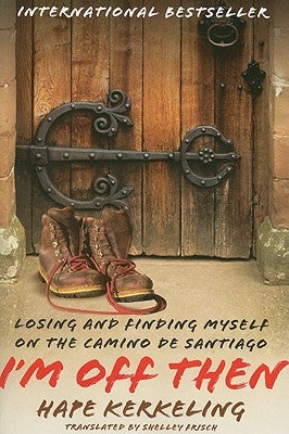 I'm Off Then: Losing and Finding Myself on the Camino de Santiago by Kerkeling, Hape