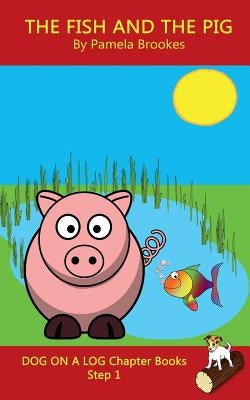The Fish and The Pig Chapter Book: Sound-Out Phonics Books Help Developing Readers, including Students with Dyslexia, Learn to Read (Step 1 in a Syste by Brookes, Pamela
