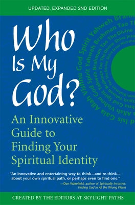 Who Is My God? (2nd Edition): An Innovative Guide to Finding Your Spiritual Identity by The Editors of Skylight Paths