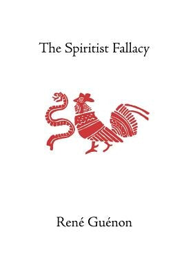 The Spiritist Fallacy by Guenon, Rene