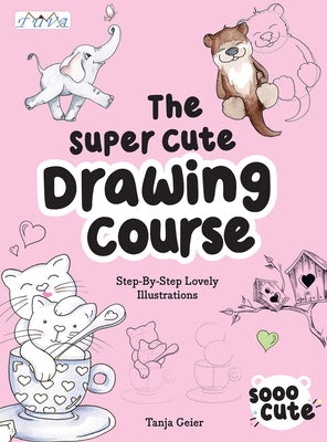 Super Cute Drawing Course by Geier, Tanja