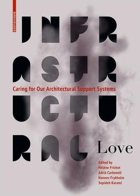 Infrastructural Love: Caring for Our Architectural Support Systems by Carbonell, Adri&#224;