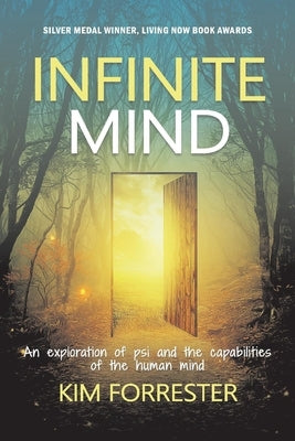 Infinite Mind: An Exploration of Psi and the Capabilities of the Human Mind by Forrester, Kim