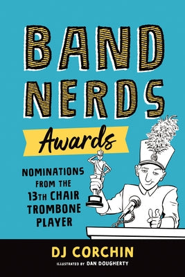 Band Nerds Awards: Nominations from the 13th Chair Trombone Player by Corchin, Dj