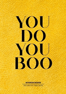 You Do You Boo - Table Book: Statement Decor Table Book For Interior Design Lovers - Style and Tranform an Empty Space into Something Beautfiful - by Achieve, Adjust and