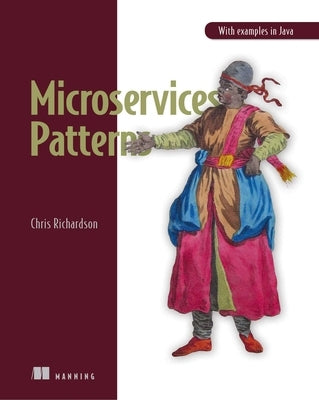 Microservices Patterns: With Examples in Java by Richardson, Chris