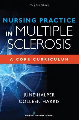 Nursing Practice in Multiple Sclerosis: A Core Curriculum by Halper, June