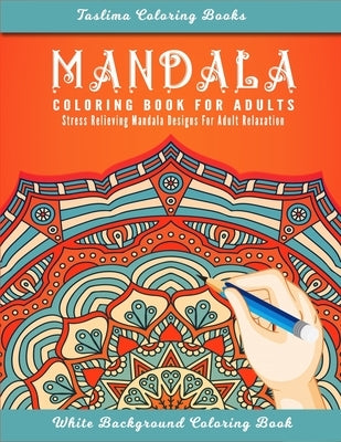 Mandala: Adult Coloring Book Featuring Calming Mandalas designed to relax and calm by Books, Taslima Coloring