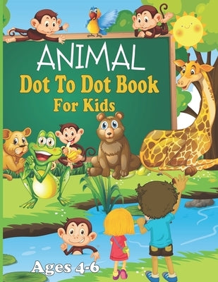 Animal Dot To Dot Book For Kids Ages 4-6: Connect the Dots Puzzles for Fun and Learning, Children's Activity Books by Publishing, Fm House