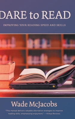 Dare to Read: Improving Your Reading Speed and Skills by McJacobs, Wade