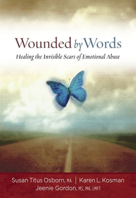 Wounded by Words: Healing the Invisible Scars of Emotional Abuse by Osborn, Susan Titus